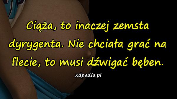 Ciąża, to inaczej zemsta dyrygenta. Nie chciała grać na