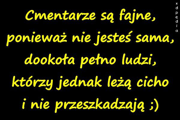 Cmentarze są fajne, ponieważ nie jesteś sama, dookoła pełno