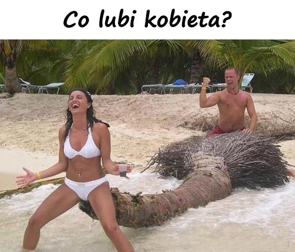 Co lubi kobieta