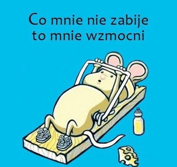 Co mnie nie zabije to mnie wzmocni