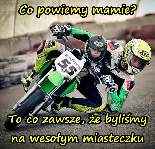 Co powiemy mamie? To co zawsze, że byliśmy na wesołym