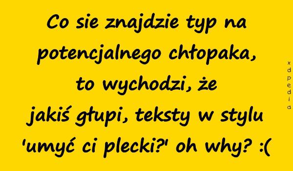 Co sie znajdzie typ na potencjalnego chłopaka, to wychodzi