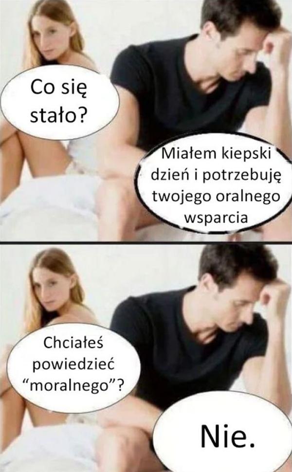 - Co się stało? - Miałem kiepski dzień i potrzebuję twojego