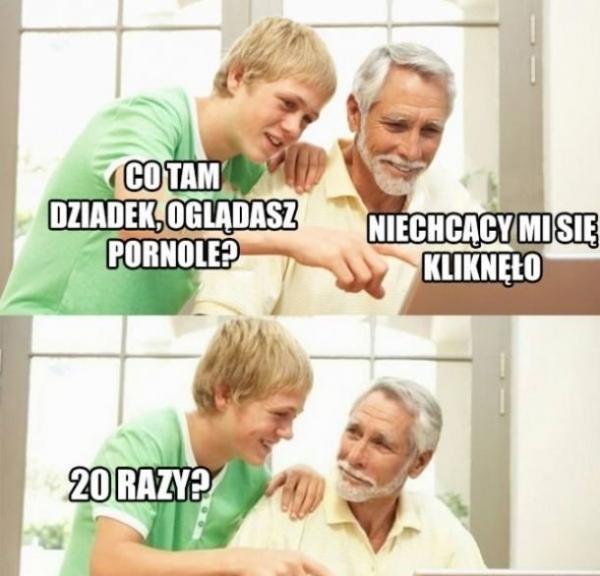 Co tam dziadek pornole oglądasz