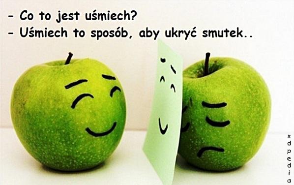 - Co to jest uśmiech? - Uśmiech to sposób, aby ukryć