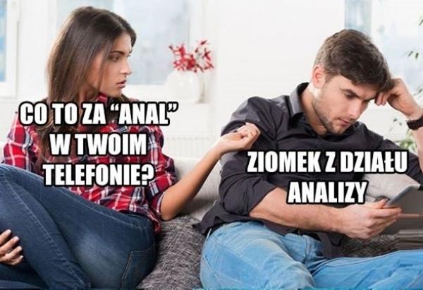 - Co to za ANAL w Twoim telefonie? - Ziomek z dział analizy