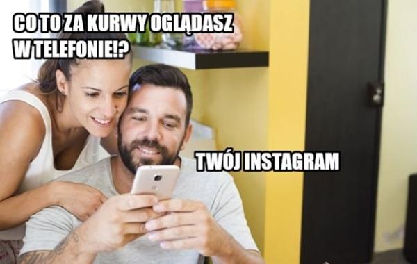 - Co to za kurrwy oglądasz w telefonie? - Twój Instagram