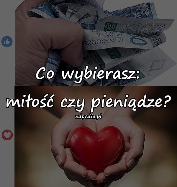 Co wybierasz: miłość czy pieniądze