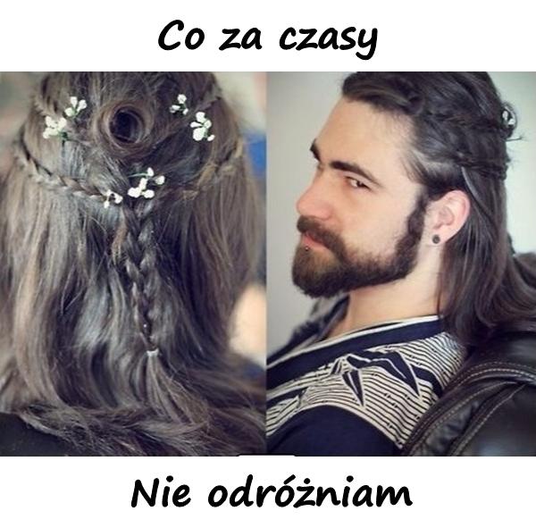 Co za czasy, nie odróżniam