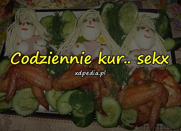 Codziennie kur.. sekx