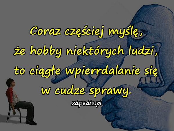 Coraz częściej myślę, że hobby niektórych ludzi, to ciągłe