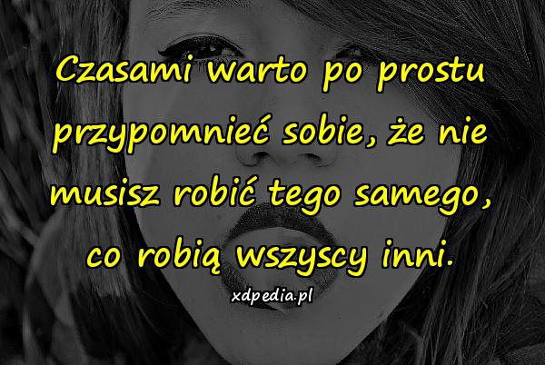 Czasami warto po prostu przypomnieć sobie, że nie musisz