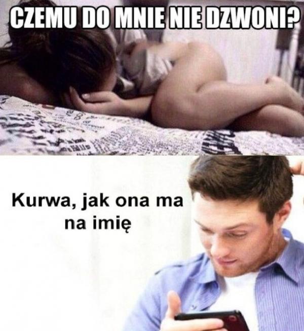 Czemu do mnie dzwoni? Kurrwa jak ona miała na imię