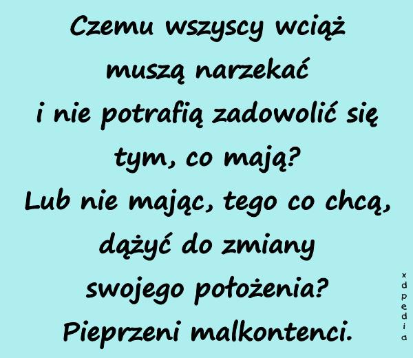 Czemu wszyscy wciąż muszą narzekać i nie potrafią zadowolić