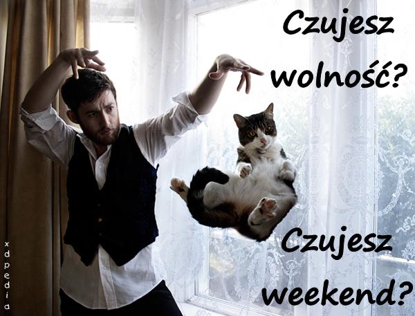 Czujesz wolność? Czujesz weekend