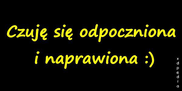 Czuję się odpoczniona i naprawiona