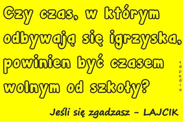 Czy czas, w którym odbywają się igrzyska, powinien być