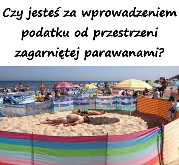 Czy jesteś za wprowadzeniem podatku od przestrzeni