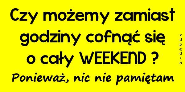 Czy możemy zamiast godziny cofnąć się o cały WEEKEND