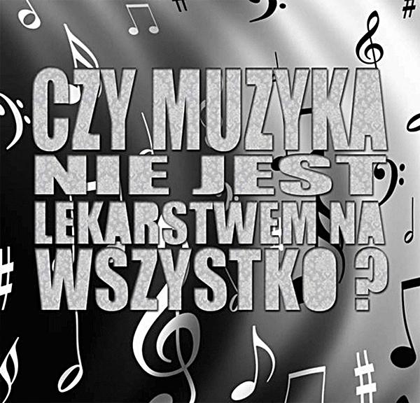 Czy muzyka nie jest lekarstwem na wszystko