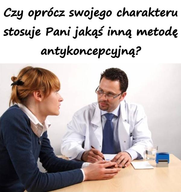 Czy oprócz swojego charakteru stosuje Pani jakąś inną