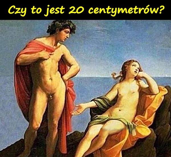 Czy to jest 20 centymetrów