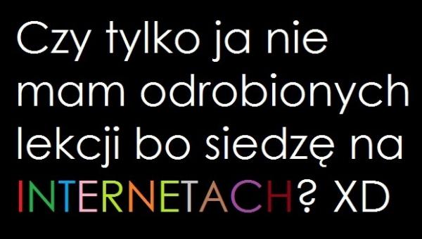 Czy tylko ja nie mam odrobionych lekcji, bo siedzę na