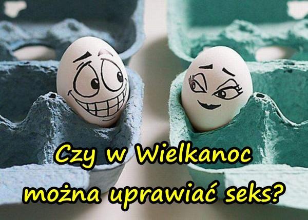 Czy w Wielkanoc można uprawiać seks