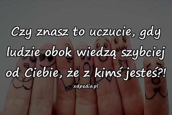 Czy znasz to uczucie, gdy ludzie obok wiedzą szybciej od