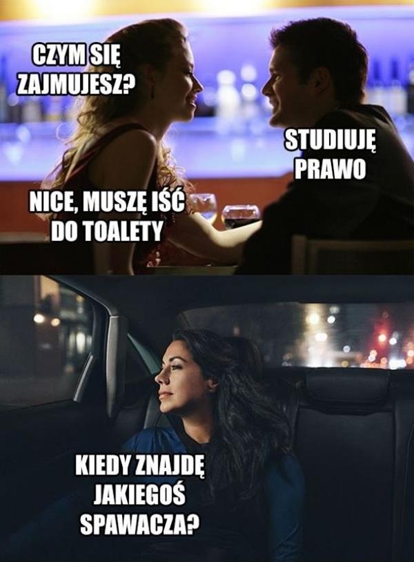 - Czym się zajmujesz? - Studiuję prawo. - Nice. Muszę iść