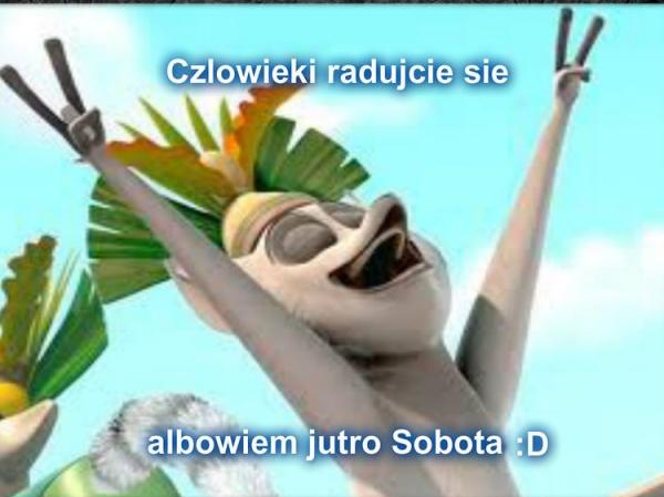 Człowieki radujcie się albowiem jutro sobita