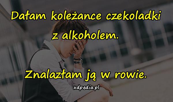 Dałam koleżance czekoladki z alkoholem. Znalazłam ją w