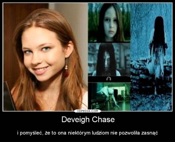 Deveigh Chase i pomyśleć, że to ona niektórym ludziom nie