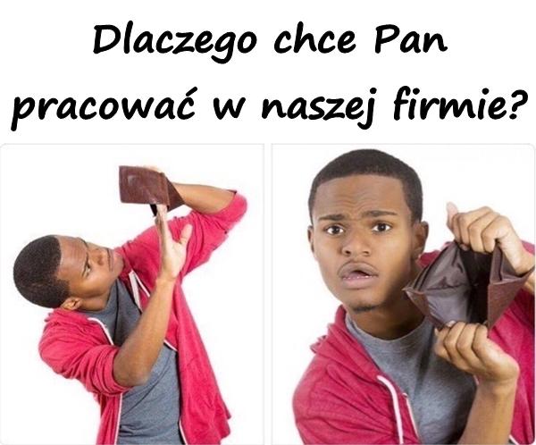 Dlaczego chce Pan pracować w naszej firmie