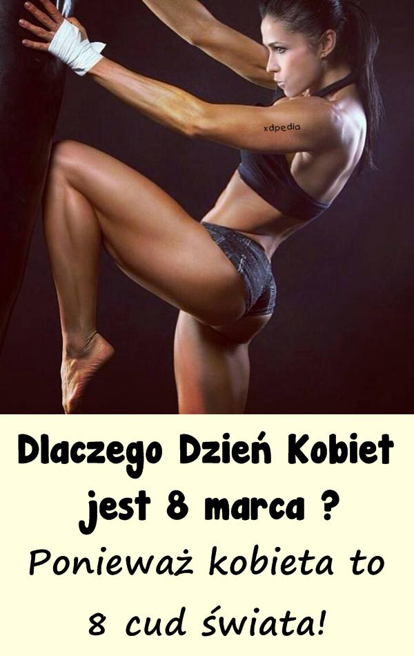 Dlaczego Dzień Kobiet jest 8 marca? Ponieważ kobieta to