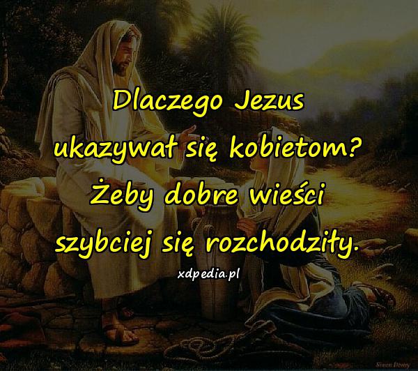 Dlaczego Jezus ukazywał się kobietom? Żeby dobre wieści