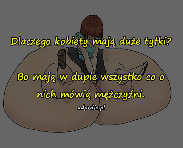 Dlaczego kobiety mają duże tyłki? Bo mają w dupie wszystko