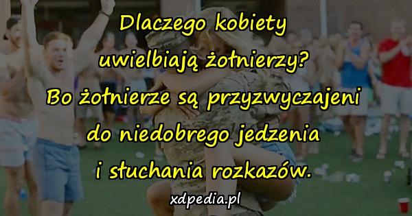 Dlaczego kobiety uwielbiają żołnierzy? Bo żołnierze są