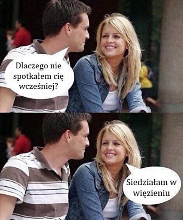 - Dlaczego nie spotkałem Cię wcześniej? - Siedziałam w