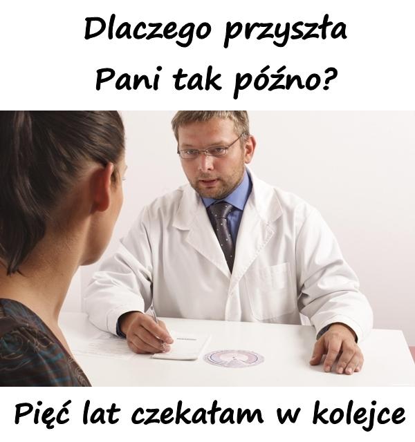 Dlaczego przyszła Pani tak późno? Pięć lat czekałam w