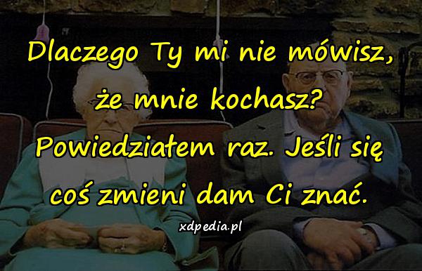 Dlaczego Ty mi nie mówisz, że mnie kochasz? Powiedziałem