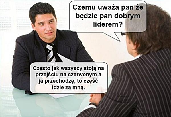 - Dlaczego uważa Pan, że będzie pan dobrym liderem