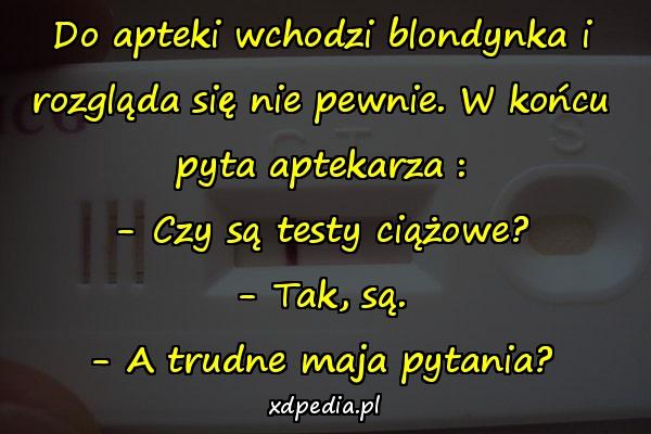 Do apteki wchodzi blondynka i rozgląda się nie pewnie. W