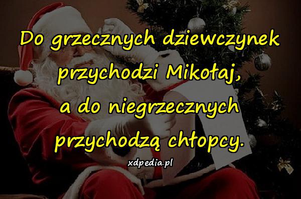 Do grzecznych dziewczynek przychodzi Mikołaj, a do