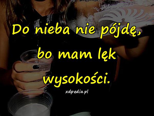 Do nieba nie pójdę, bo mam lęk wysokości