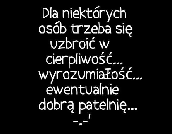 Do niektórych osób trzeba się uzbroić w cierpliwość