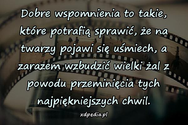 Dobre wspomnienia to takie, które potrafią sprawić, że na