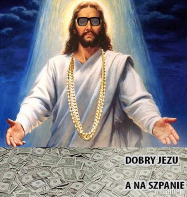 Dobry Jezu a na szpanie