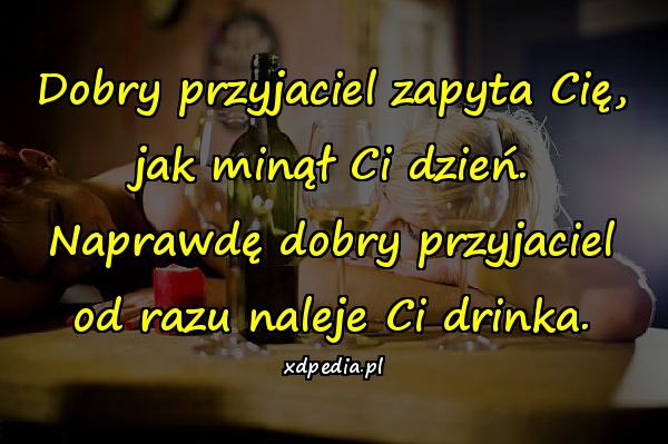 Dobry przyjaciel zapyta Cię, jak minął Ci dzień. Naprawdę