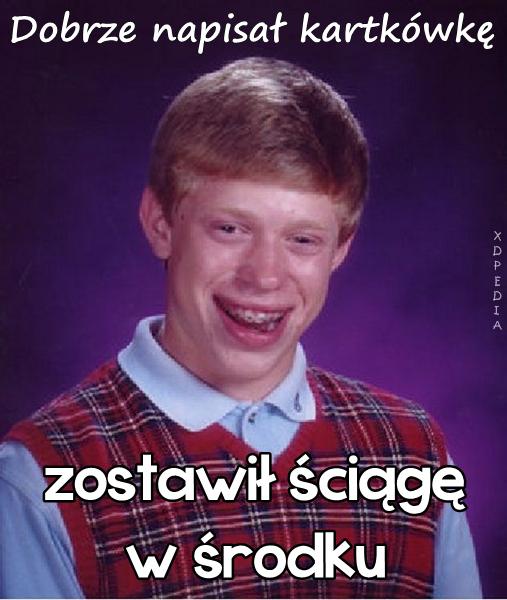 Dobrze napisał kartkówkę, zostawił ściągę w środku